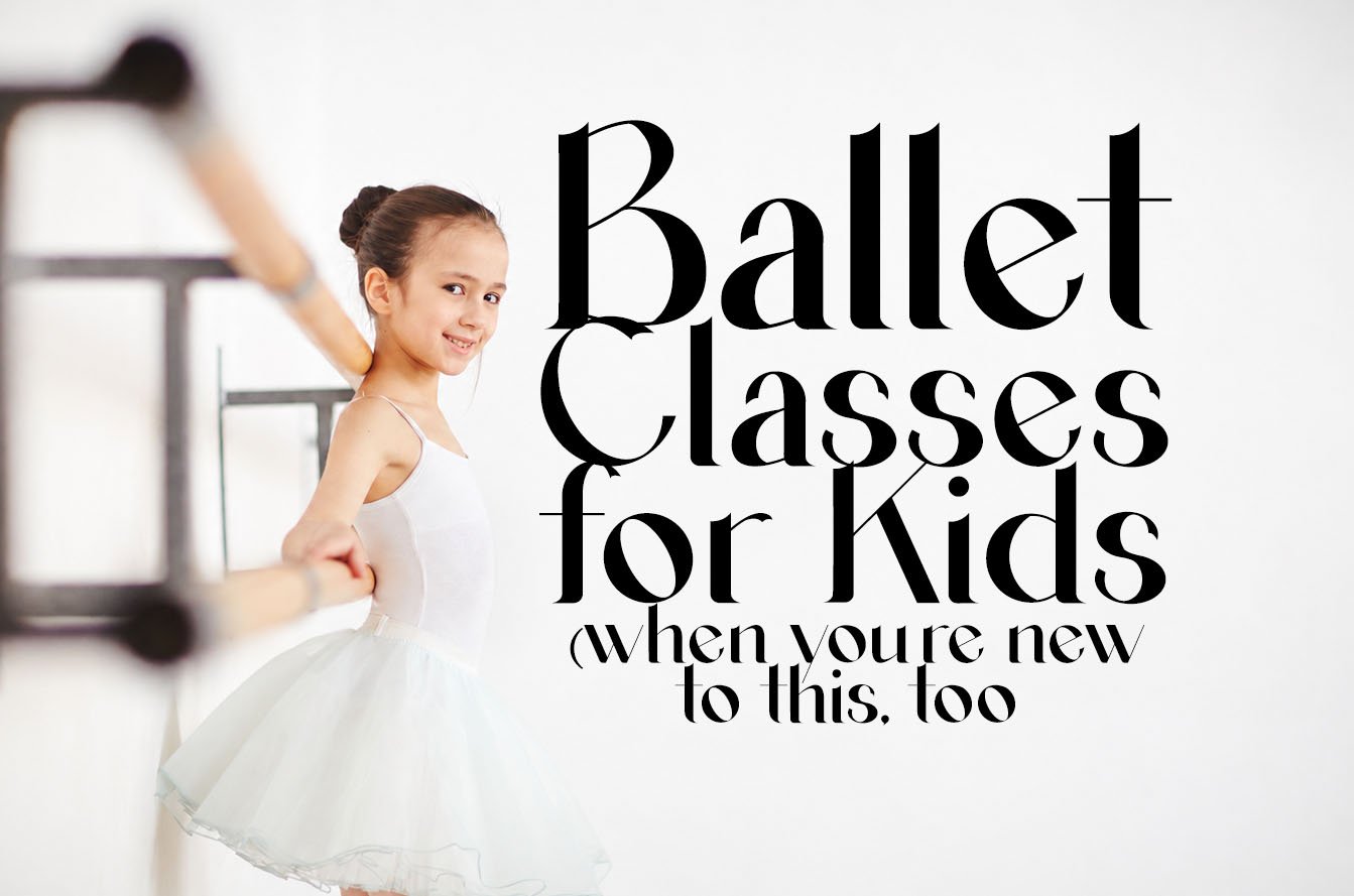 Young dancer at a ballet barre beside the headline “Ballet Classes for Kids (when you’re new to this, too).”